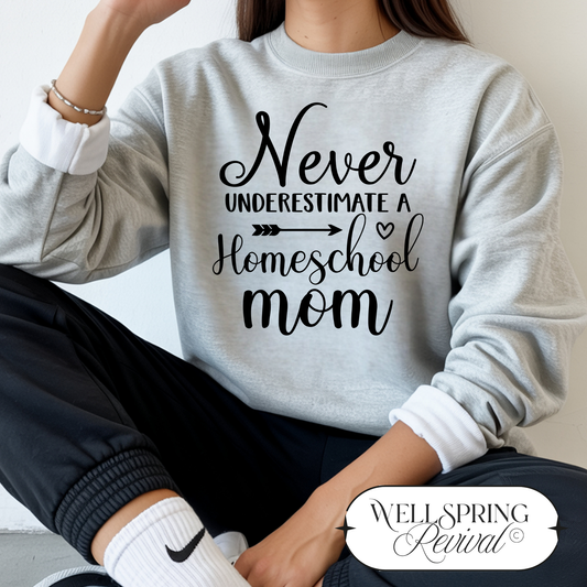 Never Underestimate a Homeschool Mom Sweatshirt | S-5X